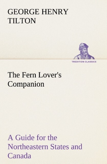 The Fern Lover‘s Companion A Guide for the Northeastern States and Canada