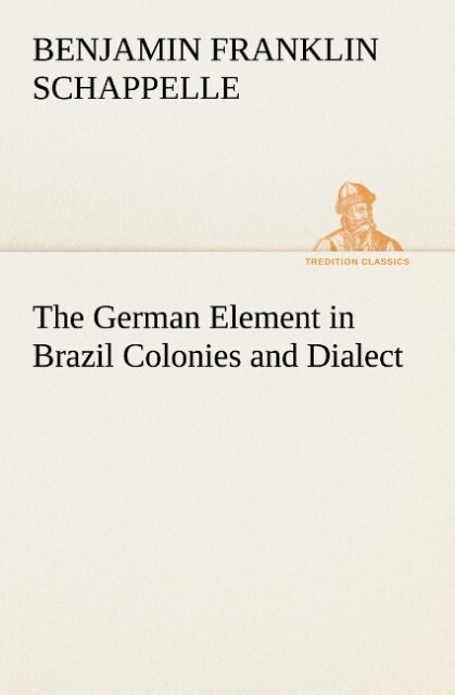 The German Element in Brazil Colonies and Dialect