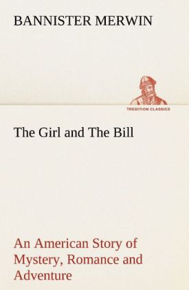 The Girl and The Bill An American Story of Mystery Romance and Adventure