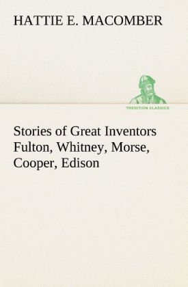 Stories of Great Inventors Fulton Whitney Morse Cooper Edison