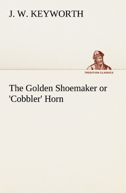The Golden Shoemaker or 'Cobbler' Horn - J. W. Keyworth