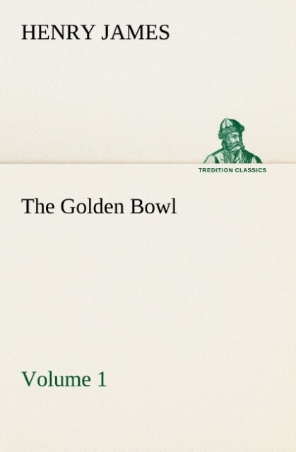 The Golden Bowl ‘ Volume 1