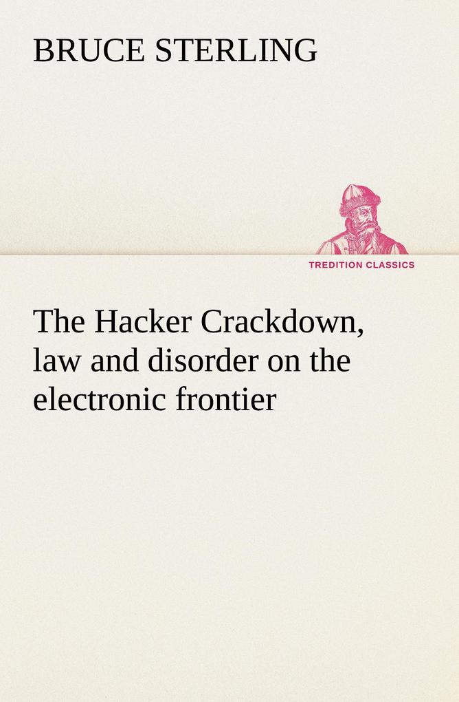 The Hacker Crackdown law and disorder on the electronic frontier