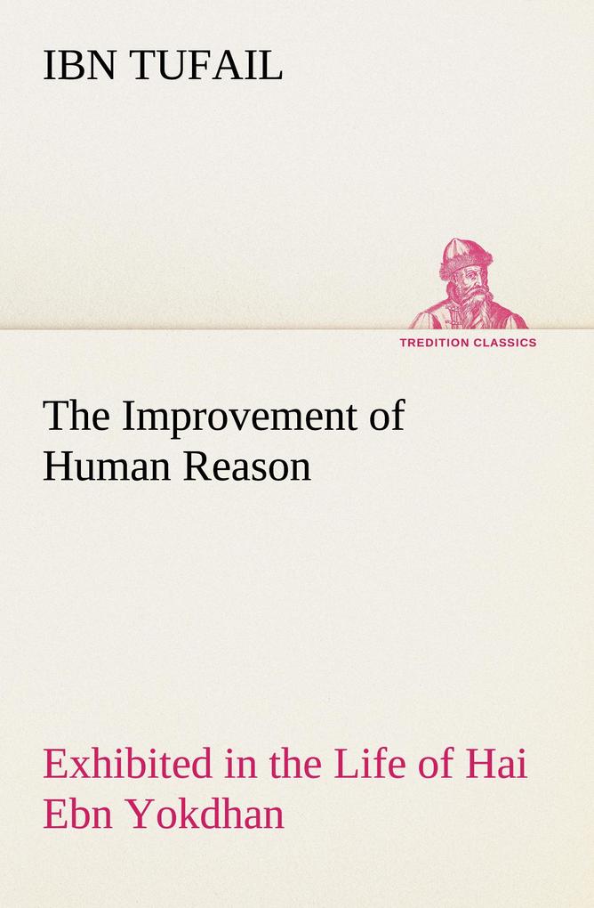 The Improvement of Human Reason Exhibited in the Life of Hai Ebn Yokdhan