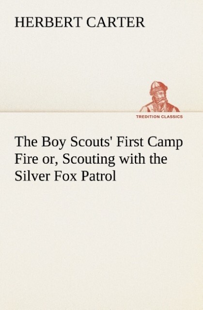The Boy Scouts‘ First Camp Fire or Scouting with the Silver Fox Patrol