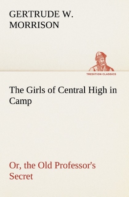 The Girls of Central High in Camp Or the Old Professor's Secret