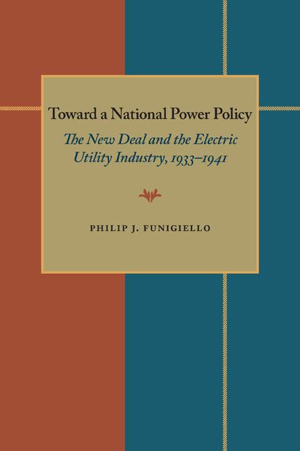 Toward a National Power Policy: The New Deal and the Electric Utility Industry 1933-1941