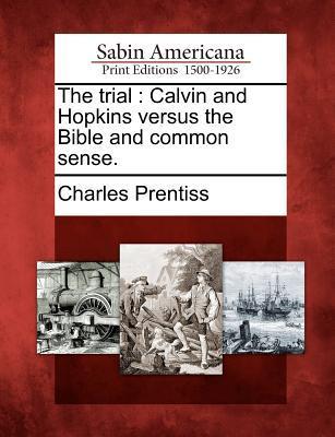 The Trial: Calvin and Hopkins Versus the Bible and Common Sense.