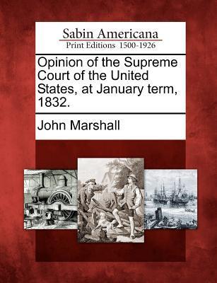 Opinion of the Supreme Court of the United States at January Term 1832.