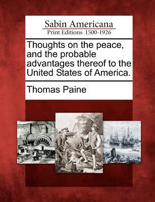 Thoughts on the peace and the probable advantages thereof to the United States of America.