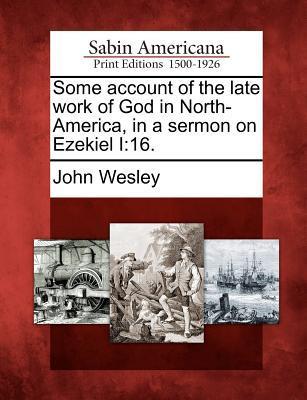 Some Account of the Late Work of God in North-America in a Sermon on Ezekiel I: 16.