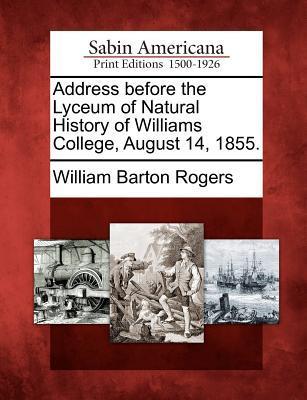 Address Before the Lyceum of Natural History of Williams College August 14 1855.