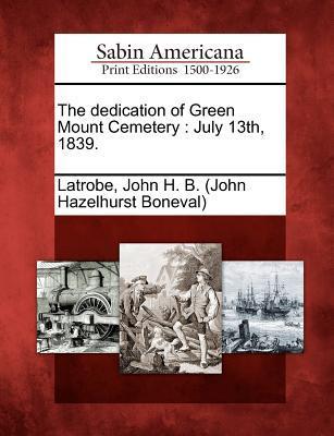 The Dedication of Green Mount Cemetery: July 13th 1839.