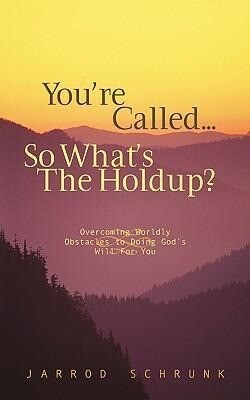 You‘re Called...So What‘s the Holdup?