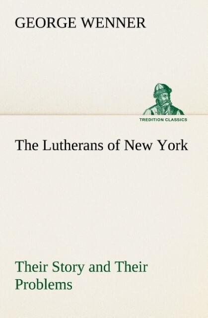 The Lutherans of New York Their Story and Their Problems