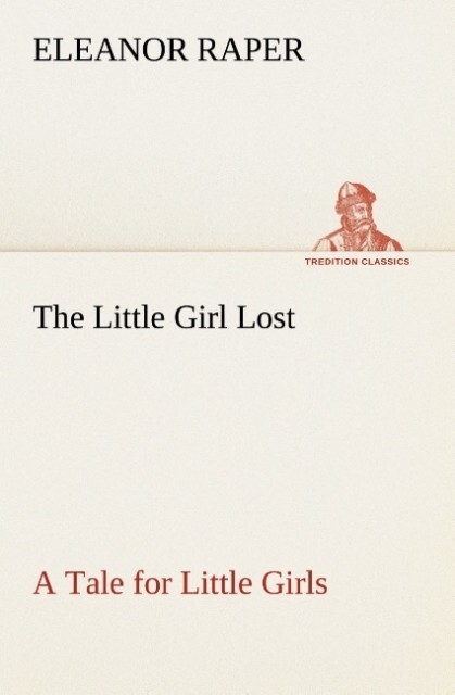 The Little Girl Lost A Tale for Little Girls