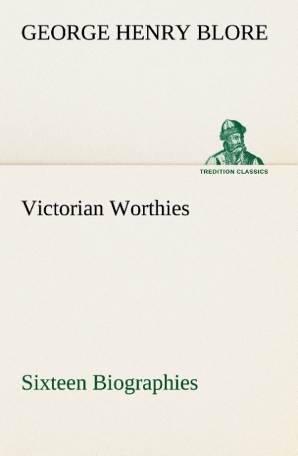 Victorian Worthies Sixteen Biographies
