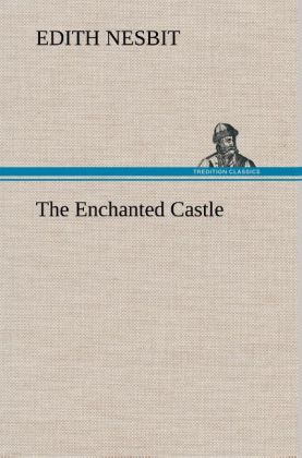 The Enchanted Castle als Buch von E. (Edith) Nesbit - E. (Edith) Nesbit