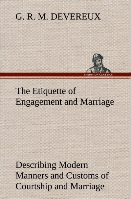 Image of The Etiquette of Engagement and Marriage Describing Modern Manners and Customs of Courtship and Marriage and giving Full Details regarding the Wedding Ceremony and Arrangements