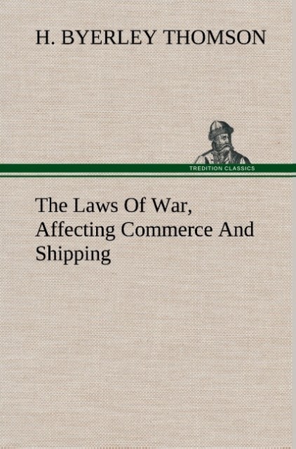 Image of The Laws Of War Affecting Commerce And Shipping