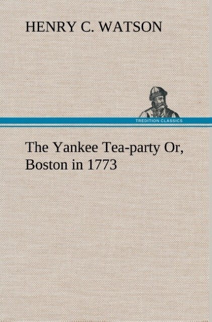 The Yankee Tea-party Or Boston in 1773