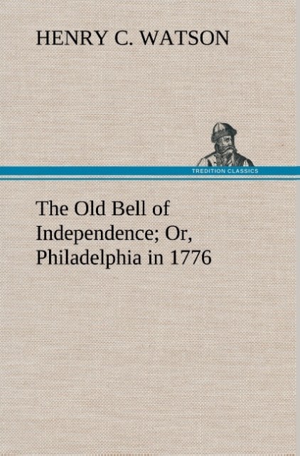 Image of The Old Bell of Independence Or Philadelphia in 1776