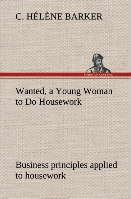 Wanted a Young Woman to Do Housework Business principles applied to housework - C. Hélène Barker