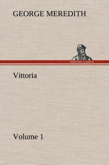 Vittoria - Volume 1 - George Meredith