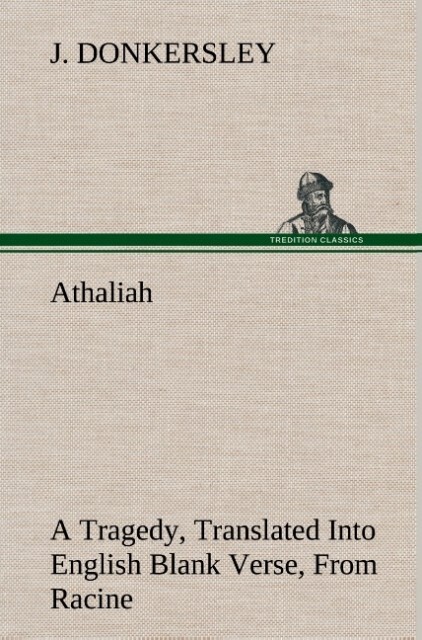 Image of Athaliah A Tragedy Intended For Reading Only Translated Into English Blank Verse From Racine (A. Gombert's Edition 1825)