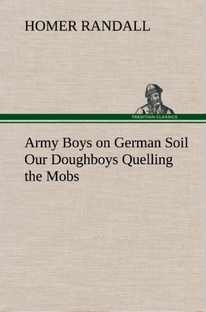 Image of Army Boys on German Soil Our Doughboys Quelling the Mobs