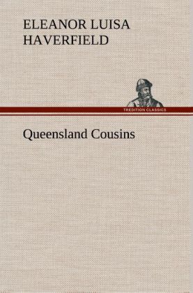 Queensland Cousins - Eleanor Luisa Haverfield