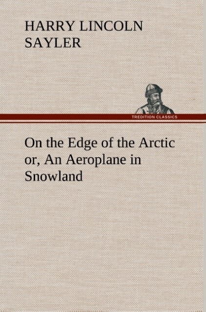 Image of On the Edge of the Arctic or An Aeroplane in Snowland