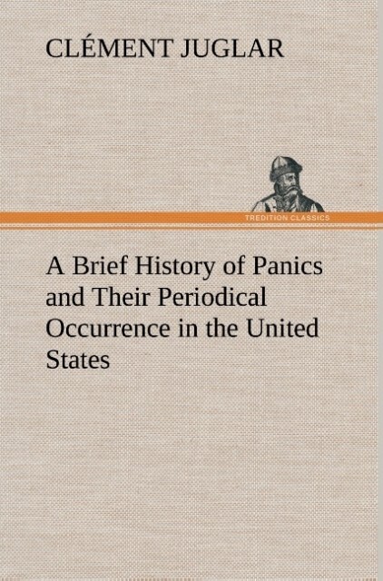 Image of A Brief History of Panics and Their Periodical Occurrence in the United States