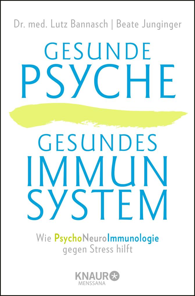 Gesunde Psyche gesundes Immunsystem - Lutz Bannasch/ Beate Junginger