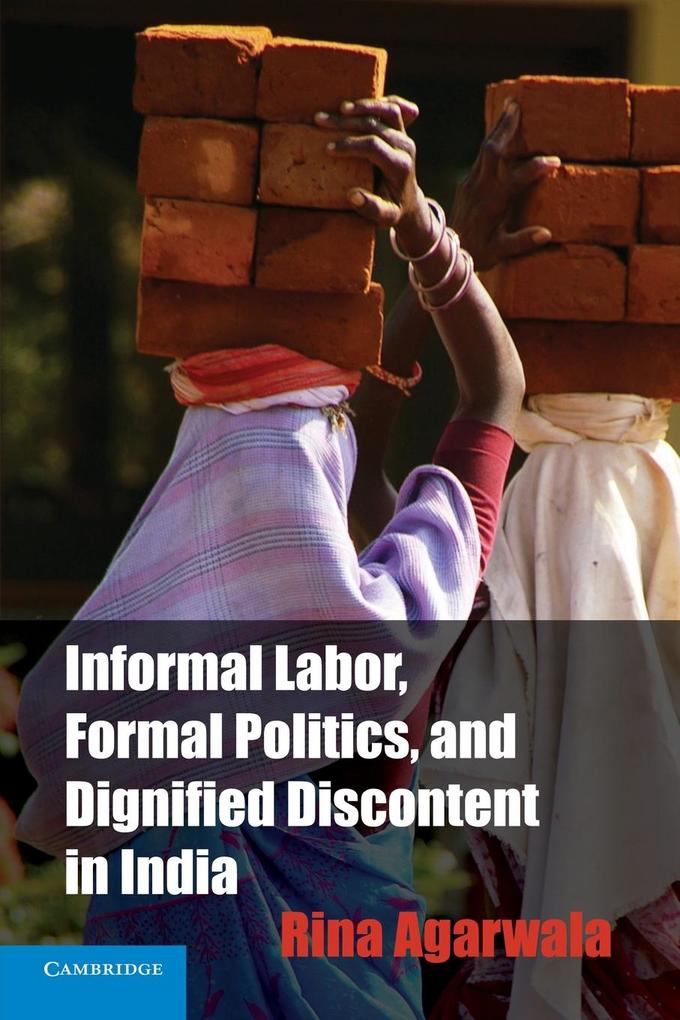 Informal Labor Formal Politics and Dignified Discontent in India
