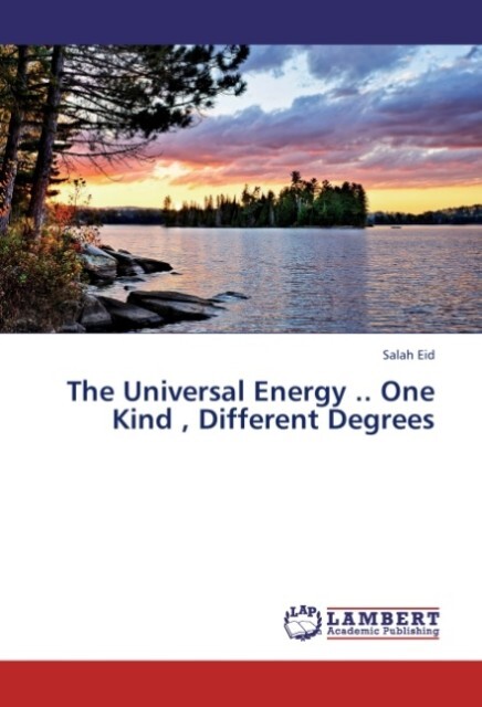 The Universal Energy .. One Kind  Different Degrees