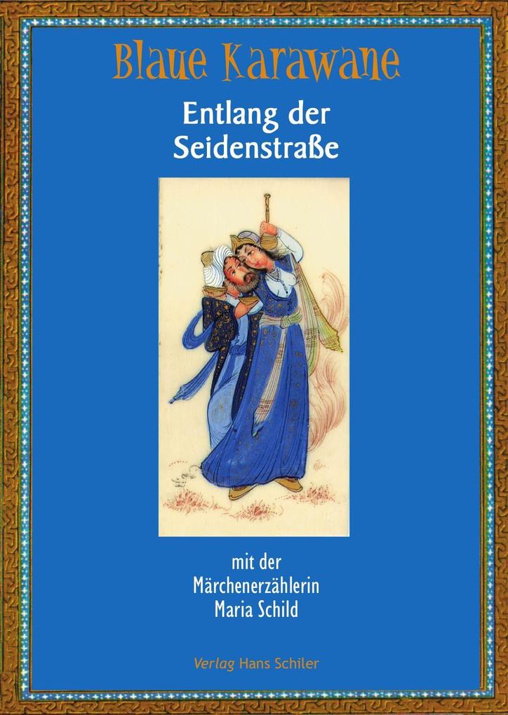 Blaue Karawane / Entlang der Seidenstraße mit der Märchenerzählerin Maria Schild