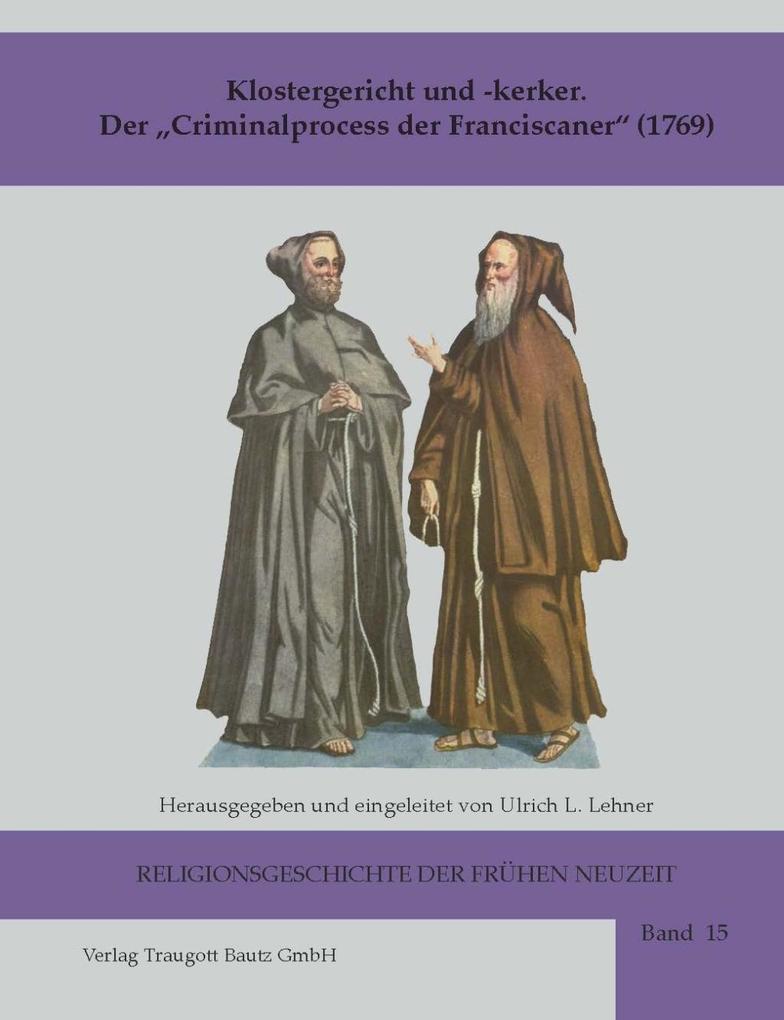 Klostergericht und -kerker Der Criminalprocess der Franciscaner (1769)