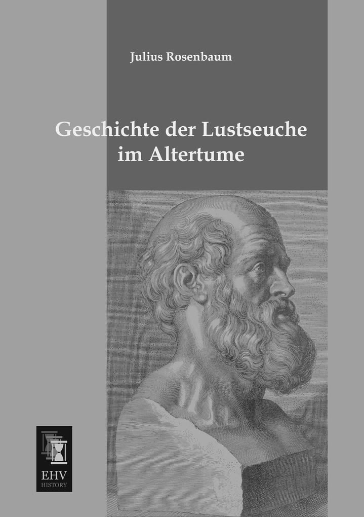 Geschichte der Lustseuche im Altertume