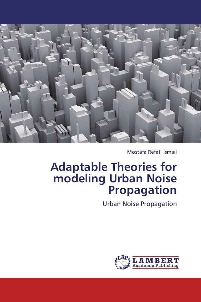 Adaptable Theories for modeling Urban Noise Propagation