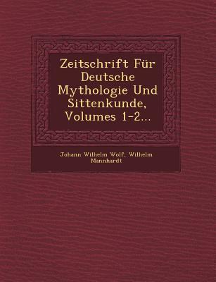 Zeitschrift Für Deutsche Mythologie Und Sittenkunde Volumes 1-2...