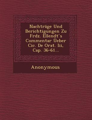 Nachtrage Und Berichtigungen Zu Frdz. Ellendt S Commentar Ueber CIC. de Orat. III Cap. 36-61...