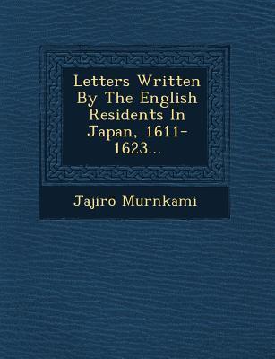 Letters Written by the English Residents in Japan 1611-1623...