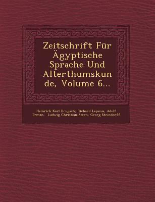 Zeitschrift Fur Agyptische Sprache Und Alterthumskunde Volume 6...