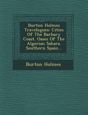 Burton Holmes Travelogues: Cities of the Barbary Coast. Oases of the Algerian Sahara. Southern Spain... - Burton Holmes
