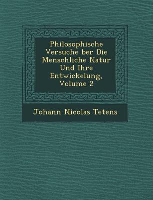 Philosophische Versuche �ber Die Menschliche Natur Und Ihre Entwickelung Volume 2