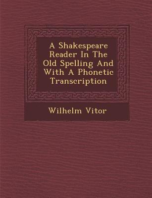 A Shakespeare Reader in the Old Spelling and with a Phonetic Transcription