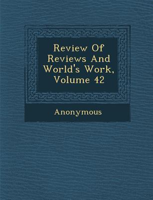 Review of Reviews and World‘s Work Volume 42