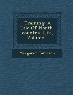 Training: A Tale of North-Country Life Volume 1