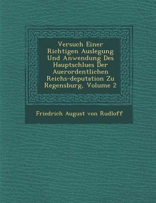 Versuch Einer Richtigen Auslegung Und Anwendung Des Hauptschlu Es Der Au Erordentlichen Reichs-Deputation Zu Regensburg Volume 2